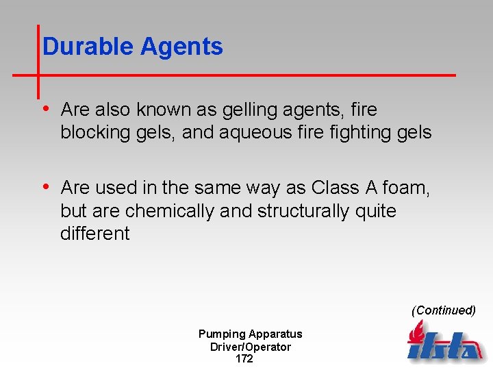 Durable Agents • Are also known as gelling agents, fire blocking gels, and aqueous