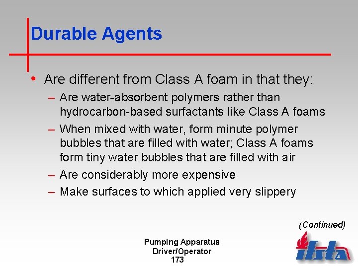 Durable Agents • Are different from Class A foam in that they: – Are