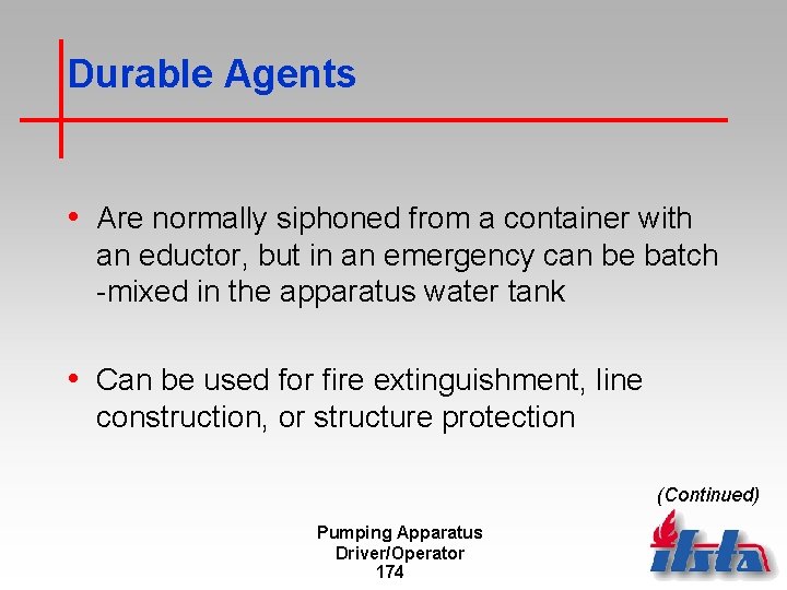 Durable Agents • Are normally siphoned from a container with an eductor, but in