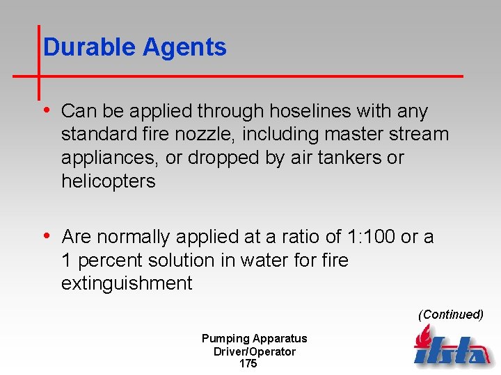 Durable Agents • Can be applied through hoselines with any standard fire nozzle, including