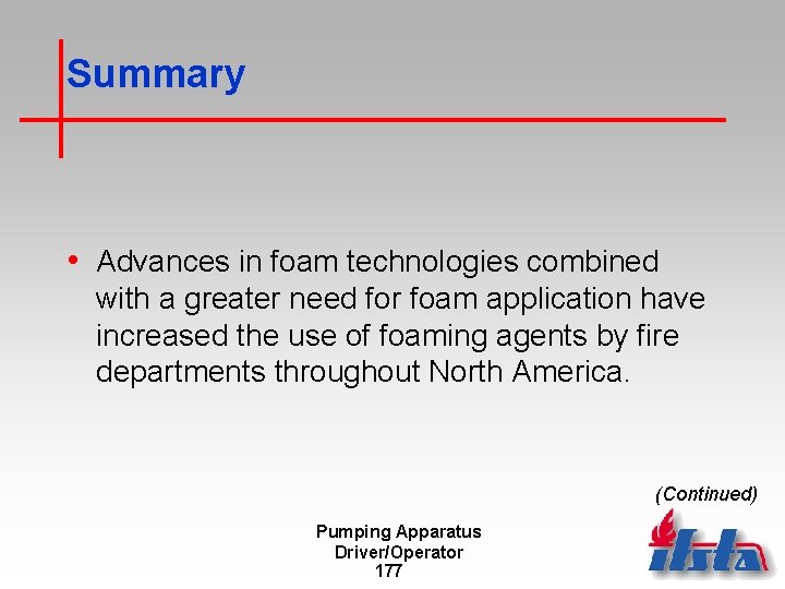 Summary • Advances in foam technologies combined with a greater need for foam application