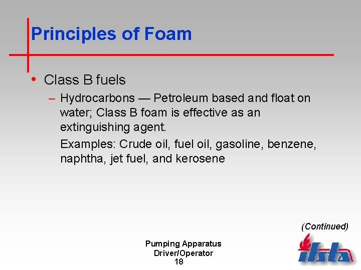 Principles of Foam • Class B fuels – Hydrocarbons — Petroleum based and float