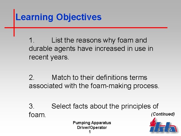 Learning Objectives 1. List the reasons why foam and durable agents have increased in