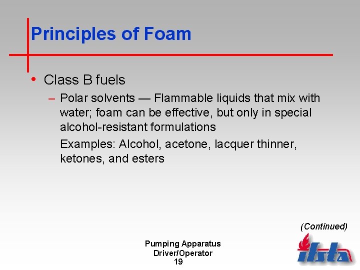 Principles of Foam • Class B fuels – Polar solvents — Flammable liquids that