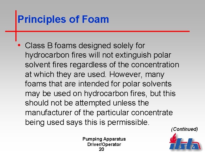 Principles of Foam • Class B foams designed solely for hydrocarbon fires will not