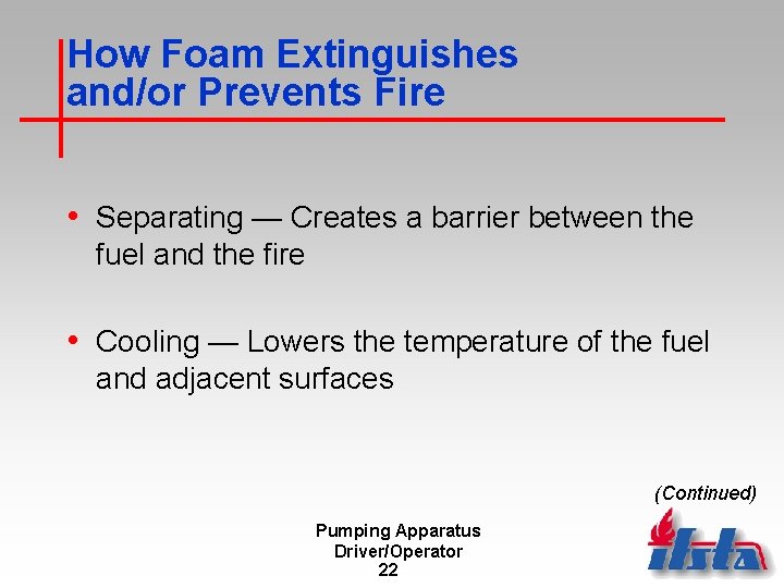 How Foam Extinguishes and/or Prevents Fire • Separating — Creates a barrier between the