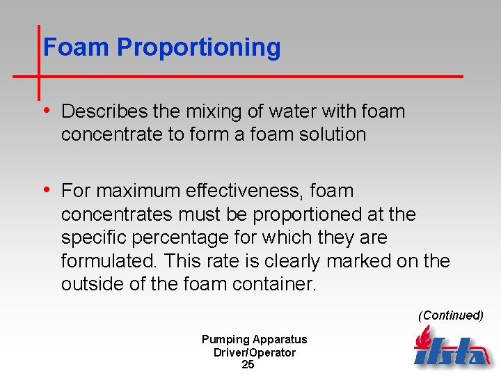 Foam Proportioning • Describes the mixing of water with foam concentrate to form a