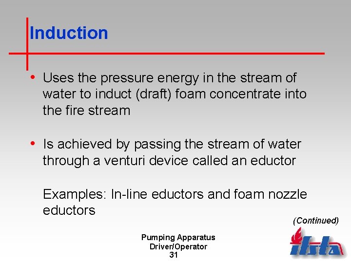Induction • Uses the pressure energy in the stream of water to induct (draft)