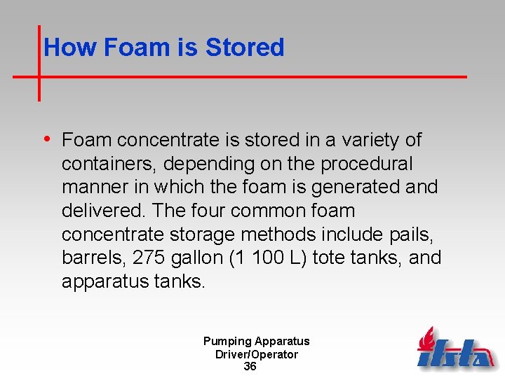 How Foam is Stored • Foam concentrate is stored in a variety of containers,