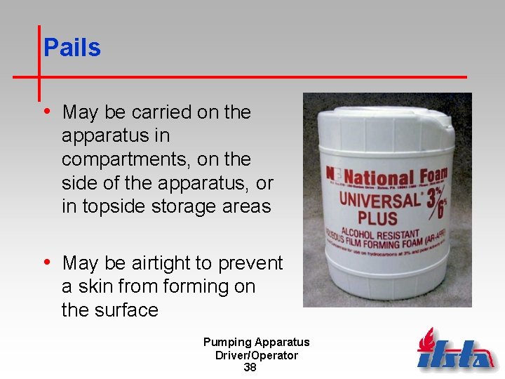 Pails • May be carried on the apparatus in compartments, on the side of