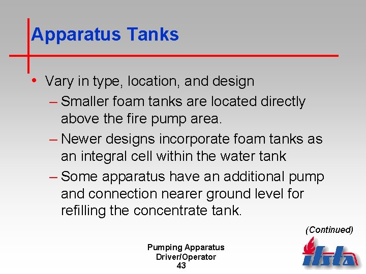 Apparatus Tanks • Vary in type, location, and design – Smaller foam tanks are