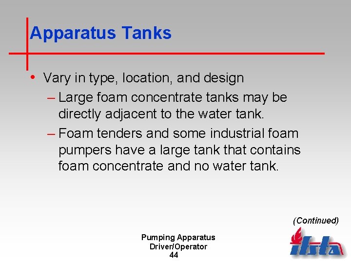 Apparatus Tanks • Vary in type, location, and design – Large foam concentrate tanks