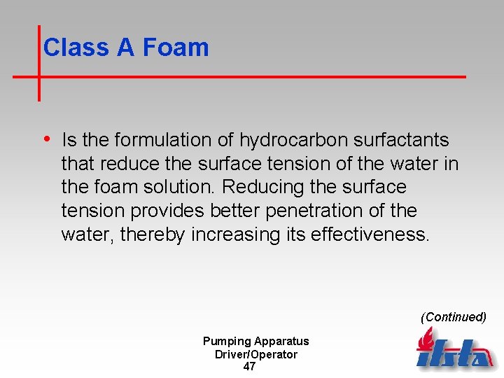 Class A Foam • Is the formulation of hydrocarbon surfactants that reduce the surface