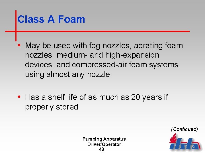 Class A Foam • May be used with fog nozzles, aerating foam nozzles, medium-