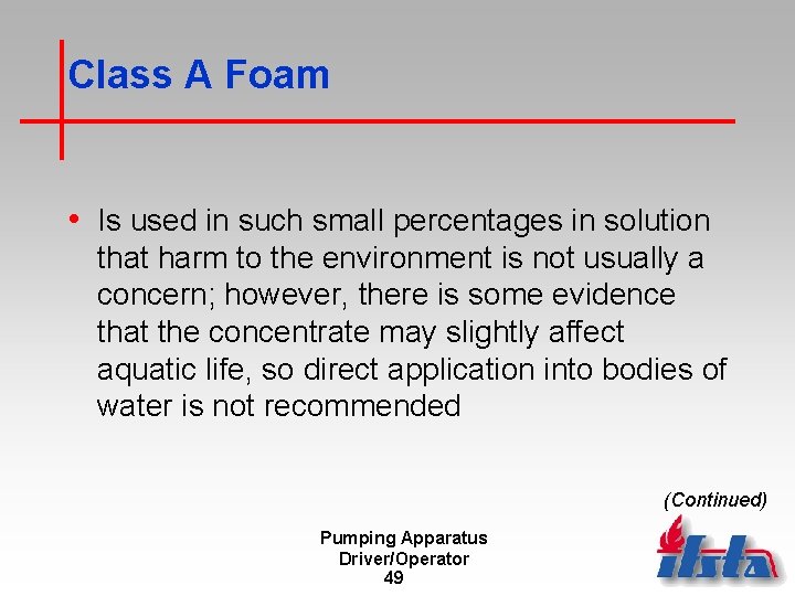 Class A Foam • Is used in such small percentages in solution that harm
