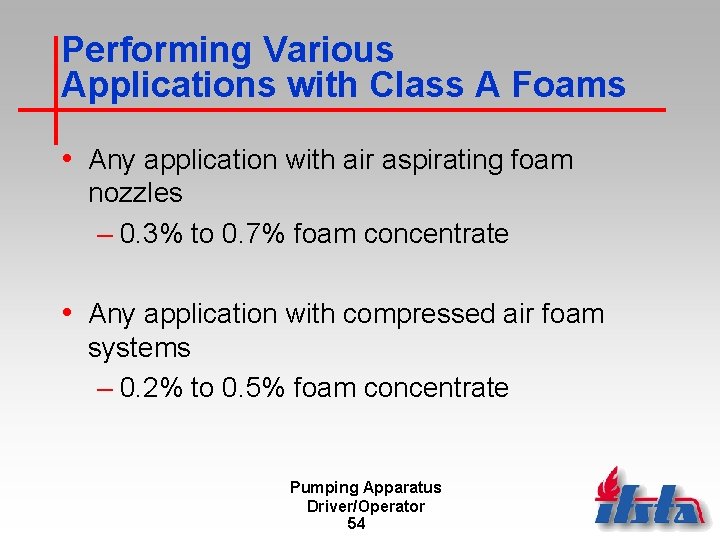 Performing Various Applications with Class A Foams • Any application with air aspirating foam