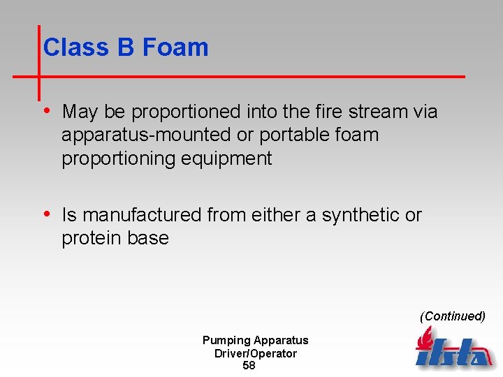 Class B Foam • May be proportioned into the fire stream via apparatus-mounted or