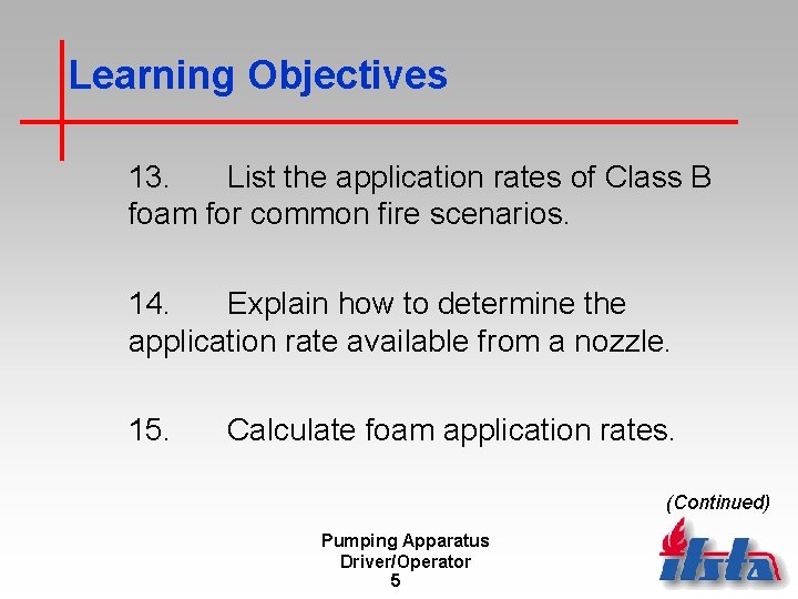 Learning Objectives 13. List the application rates of Class B foam for common fire