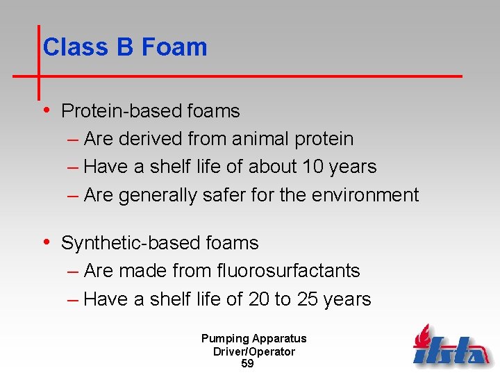 Class B Foam • Protein-based foams – Are derived from animal protein – Have