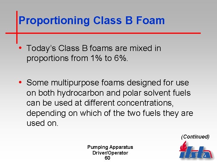 Proportioning Class B Foam • Today’s Class B foams are mixed in proportions from