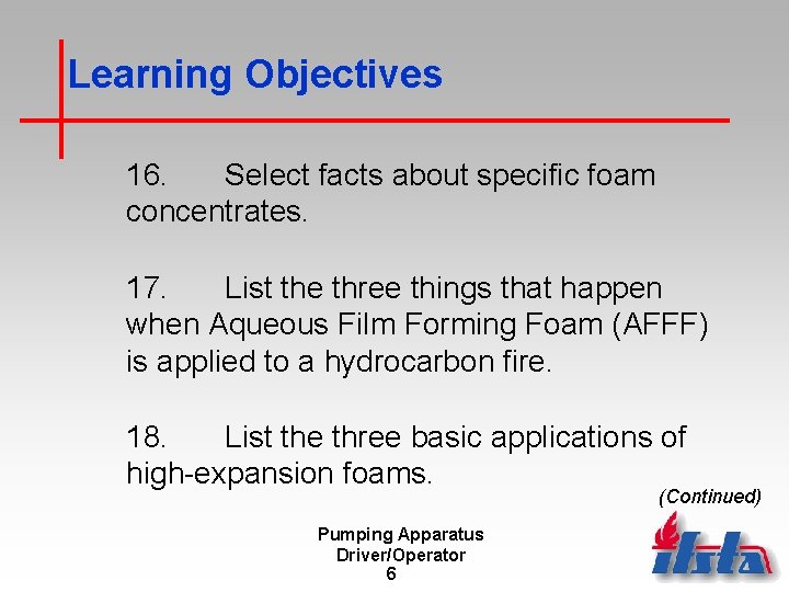Learning Objectives 16. Select facts about specific foam concentrates. 17. List the three things