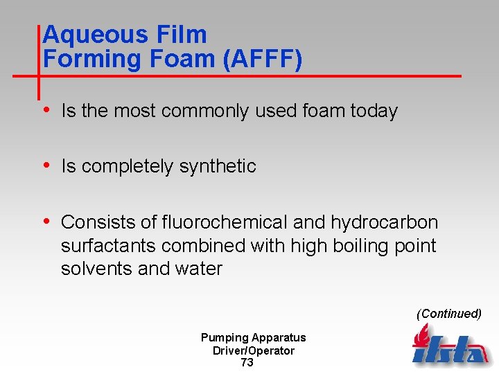 Aqueous Film Forming Foam (AFFF) • Is the most commonly used foam today •