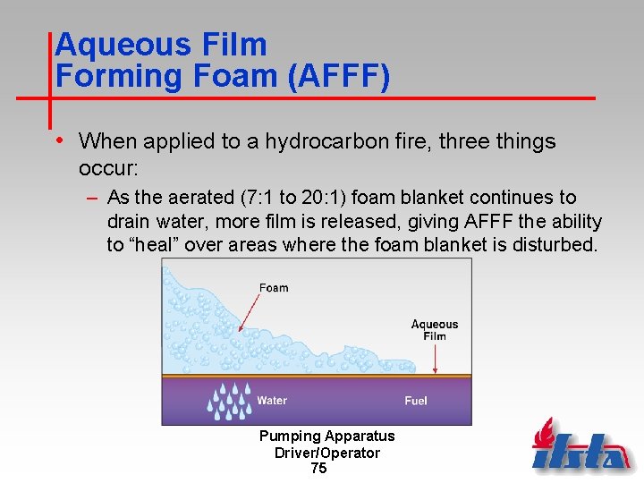 Aqueous Film Forming Foam (AFFF) • When applied to a hydrocarbon fire, three things