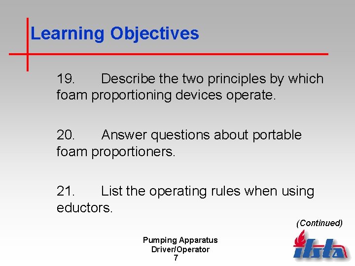 Learning Objectives 19. Describe the two principles by which foam proportioning devices operate. 20.