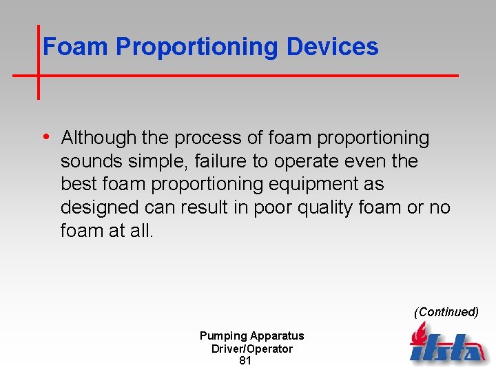 Foam Proportioning Devices • Although the process of foam proportioning sounds simple, failure to