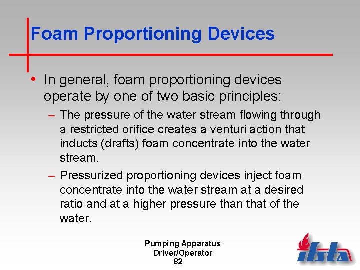 Foam Proportioning Devices • In general, foam proportioning devices operate by one of two