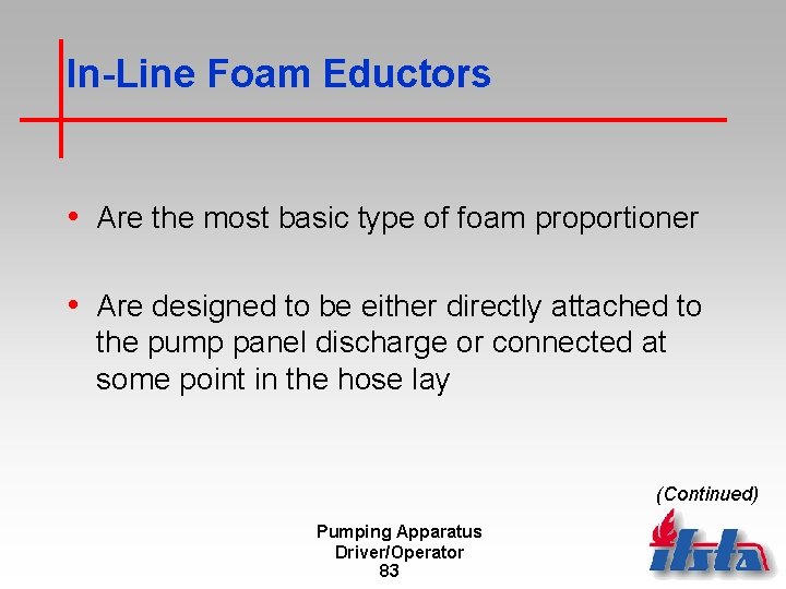 In-Line Foam Eductors • Are the most basic type of foam proportioner • Are