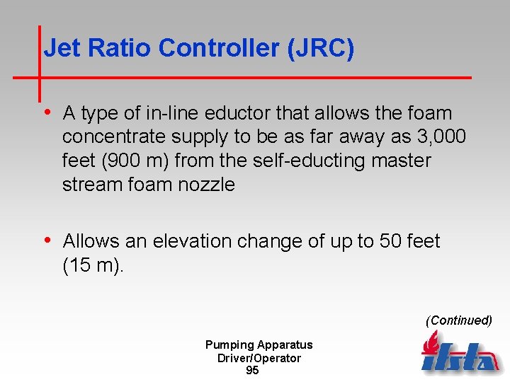 Jet Ratio Controller (JRC) • A type of in-line eductor that allows the foam