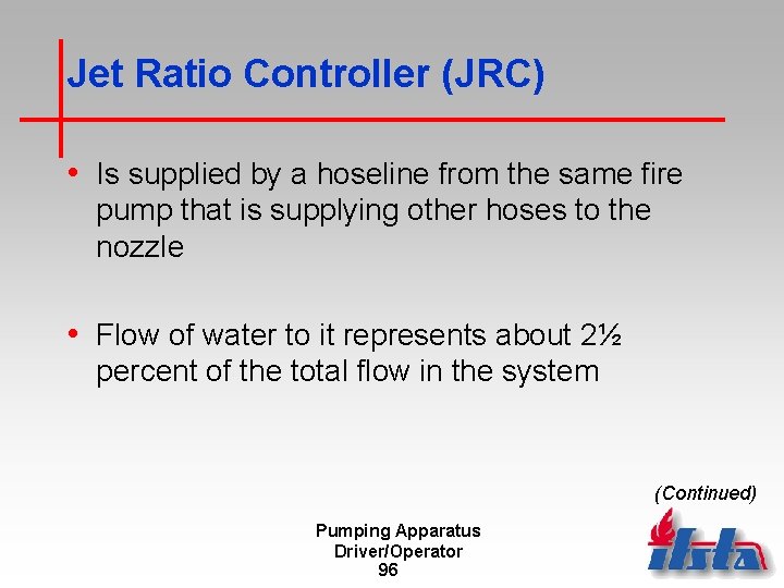 Jet Ratio Controller (JRC) • Is supplied by a hoseline from the same fire