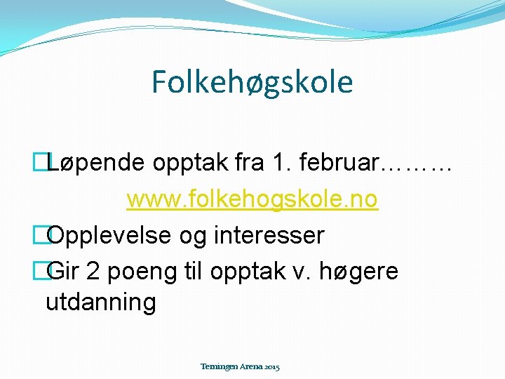 Folkehøgskole �Løpende opptak fra 1. februar……… www. folkehogskole. no �Opplevelse og interesser �Gir 2