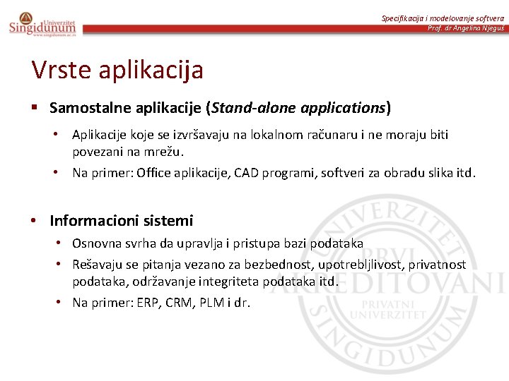 Specifikacija i modelovanje softvera Prof. dr Angelina Njeguš Vrste aplikacija § Samostalne aplikacije (Stand-alone