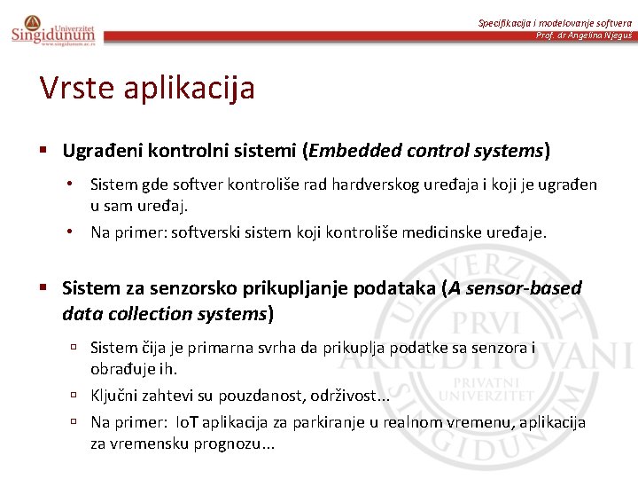 Specifikacija i modelovanje softvera Prof. dr Angelina Njeguš Vrste aplikacija § Ugrađeni kontrolni sistemi