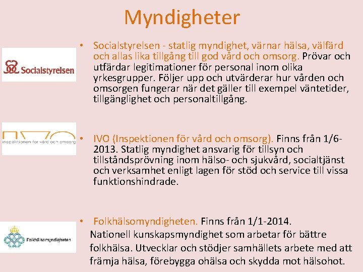 Myndigheter • Socialstyrelsen - statlig myndighet, värnar hälsa, välfärd och allas lika tillgång till