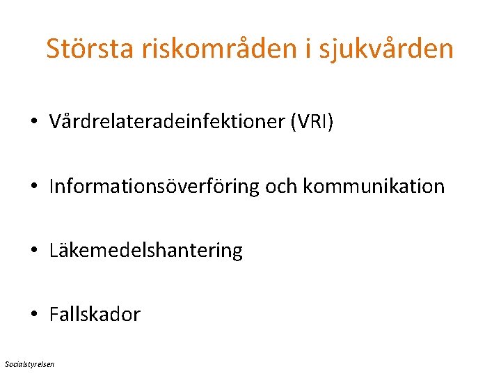 Största riskområden i sjukvården • Vårdrelateradeinfektioner (VRI) • Informationsöverföring och kommunikation • Läkemedelshantering •