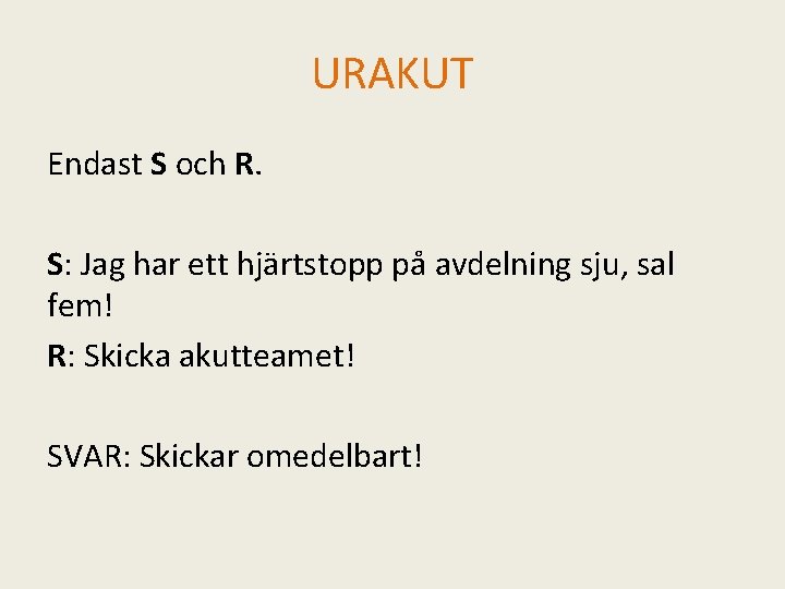 URAKUT Endast S och R. S: Jag har ett hjärtstopp på avdelning sju, sal