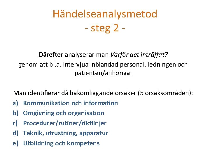 Händelseanalysmetod - steg 2 Därefter analyserar man Varför det inträffat? genom att bl. a.