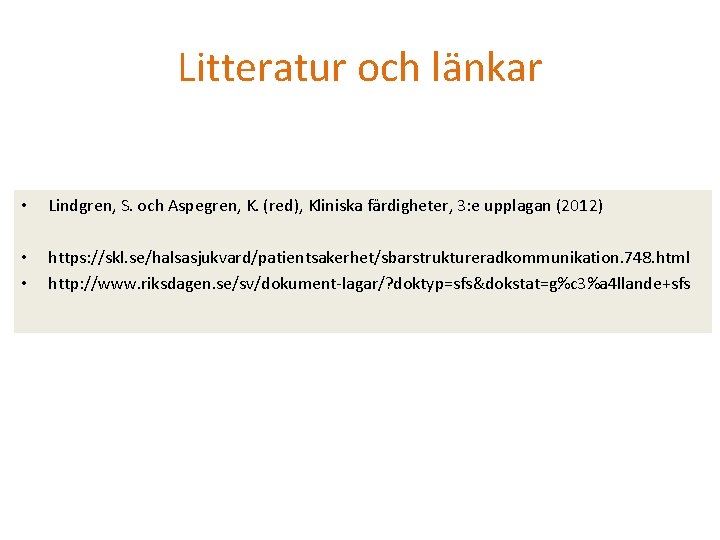 Litteratur och länkar • Lindgren, S. och Aspegren, K. (red), Kliniska färdigheter, 3: e Litteratur och länkar • Lindgren, S. och Aspegren, K. (red), Kliniska färdigheter, 3: e