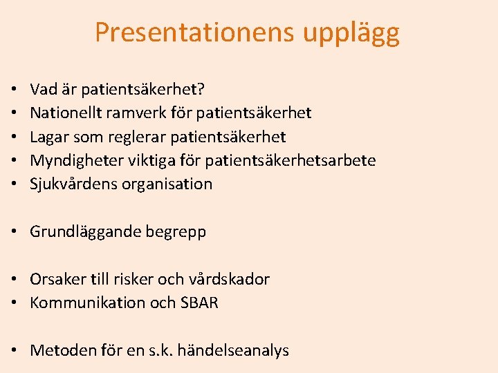 Presentationens upplägg • • • Vad är patientsäkerhet? Nationellt ramverk för patientsäkerhet Lagar som
