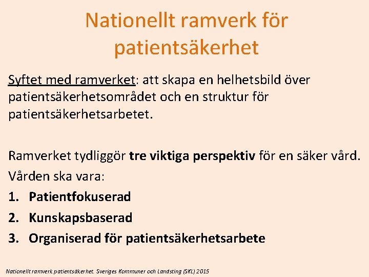 Nationellt ramverk för patientsäkerhet Syftet med ramverket: att skapa en helhetsbild över patientsäkerhetsområdet och