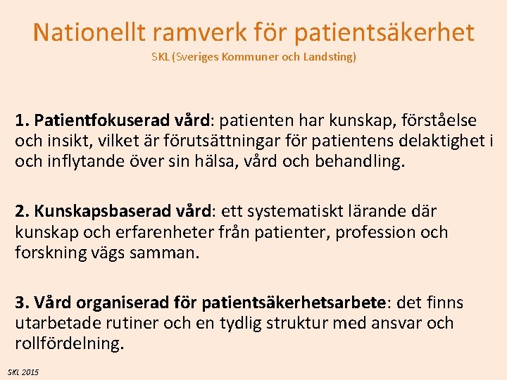 Nationellt ramverk för patientsäkerhet SKL (Sveriges Kommuner och Landsting) 1. Patientfokuserad vård: patienten har