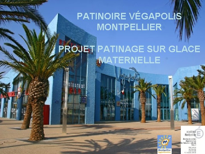 PATINOIRE VÉGAPOLIS MONTPELLIER PROJET PATINAGE SUR GLACE MATERNELLE 