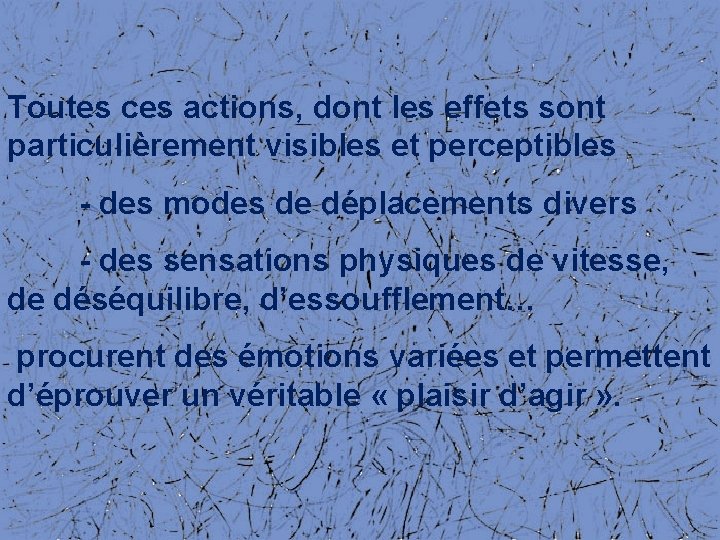 Toutes ces actions, dont les effets sont particulièrement visibles et perceptibles - des modes