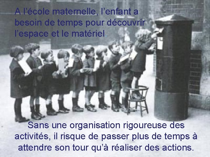 A l’école maternelle, l’enfant a besoin de temps pour découvrir l’espace et le matériel.