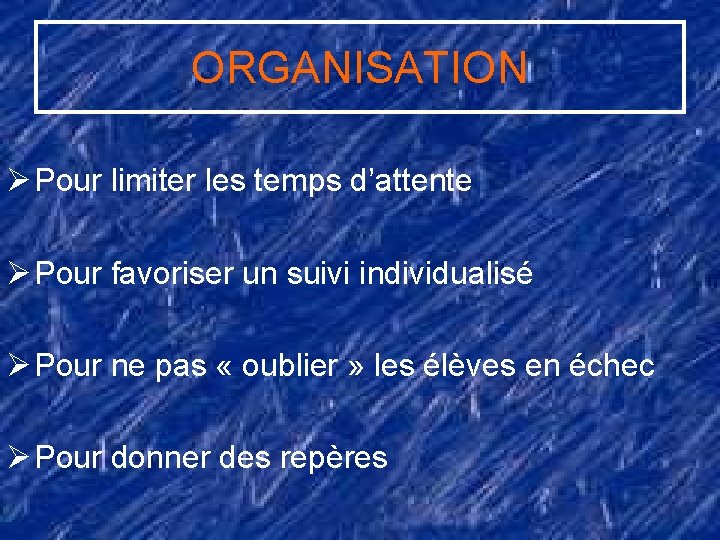 ORGANISATION Ø Pour limiter les temps d’attente Ø Pour favoriser un suivi individualisé Ø