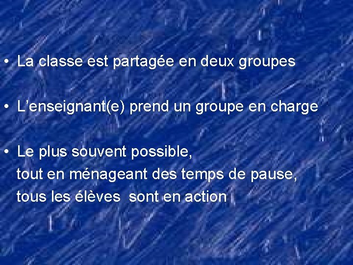  • La classe est partagée en deux groupes • L’enseignant(e) prend un groupe