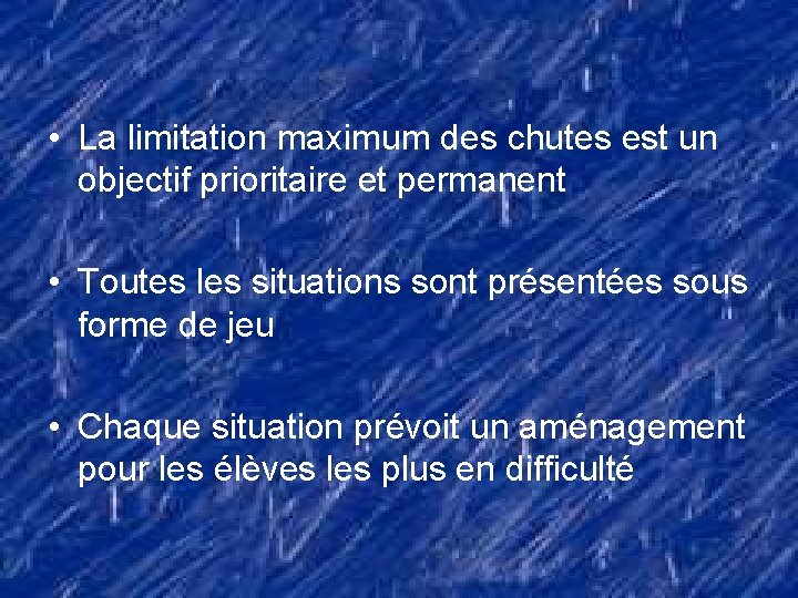  • La limitation maximum des chutes est un objectif prioritaire et permanent •